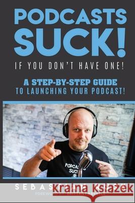 Podcasts SUCK!: (if you don't have one) Sebastian Rusk 9780578757667