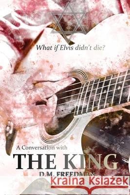 A Conversation with the King D. M. Freedman 9780578759531 Skalater Press & Books