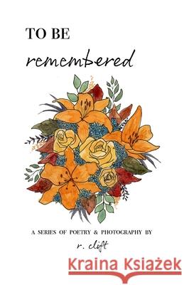 to be remembered R. Clift 9780578760384 R. Clift Poetry
