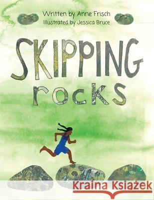 Skipping Rocks Anne Frisch Jessica Bruce 9780578761824