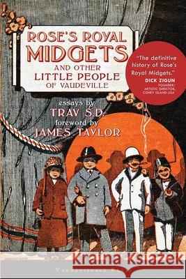 Rose's Royal Midgets and Other Little People of Vaudeville Trav Sd James Taylor 9780578762524 Vaudevisuals