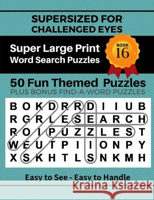 SUPERSIZED FOR CHALLENGED EYES, Book 16: Super Large Print Word Search Puzzles Nina Porter 9780578763033 Nina Porter