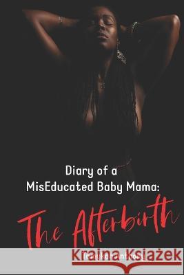 Diary of a MisEducated Baby Mama: The Afterbirth Erycka d Michael Law Tamykah Anthony 9780578763316 Busy Bee Publications