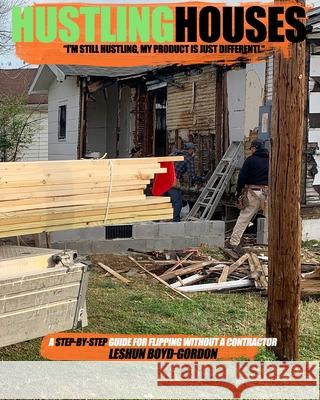 Hustling Houses: A Step-By-Step Guide for Flipping Without a Contractor Leshun Boyd-Gordon 9780578763422