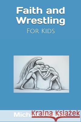 Faith and Wrestling: For Kids Michael Fessler 9780578763514 Banyan Press