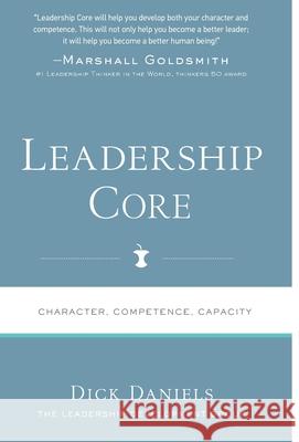 Leadership Core Dick Daniels 9780578764184 Leadership Development Group