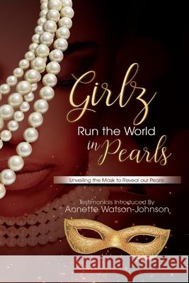 Girlz Run the World in Pearls: Unveiling The Mask To Reveal Our Pearls Valencia Powell Marietta Jessup Jennifer Yon 9780578764658