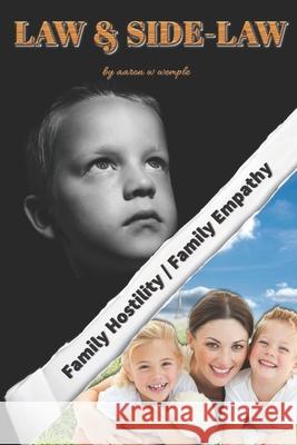 Law & Side-Law: Family Hostility / Family Empathy Aaron W. Wemple 9780578764689 Clean Law
