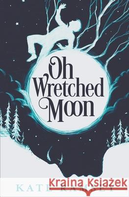 Oh Wretched Moon Kate Ramsey 9780578764979 Cressida Productions