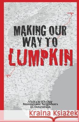 Making Our Way To Lumpkin - Visits with Our Immigrant Neighbors in Detention Members Of Find 9780578765167 Faithaction International House