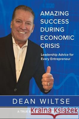 Amazing Success During Economic Crisis: Strategic Leadership Advice for Every Entrepreneur Barry Lyons Alison Shoemaker Dean Wiltse 9780578765440