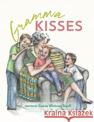 Gramma Kisses Connie Whitman Roselli, Lynn Buckley Lersch 9780578765877