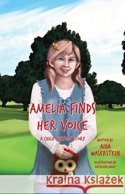 Amelia Finds Her Voice: A Child Custody Story Kathleen Hardy Aida Waserstein 9780578766638 Escritora