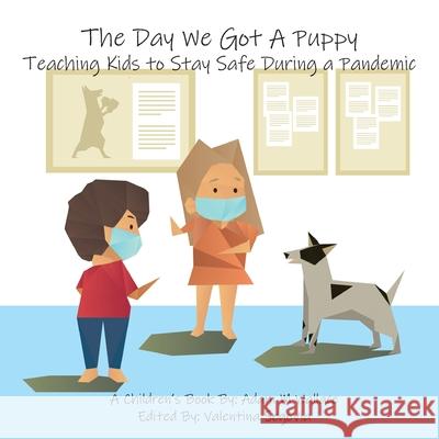 The Day We Got a Puppy: Teaching Kids to Stay Safe During a Pandemic Adam M. Wallace 9780578767468 Adam Wallace