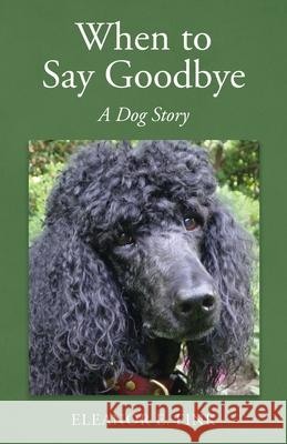 When to Say Goodbye-A Dog Story Eleanor E. Fink 9780578770017