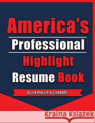 America's Professional Highlight Resume Book Allen Phillip Alexandre 9780578770819