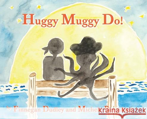 Huggy Muggy Do! Michele Beresford Finnegan Dudley Michele Beresford 9780578770949