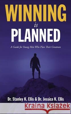 Winning Is Planned Stanley K. Ellis Jessica K. Ellis 9780578772653