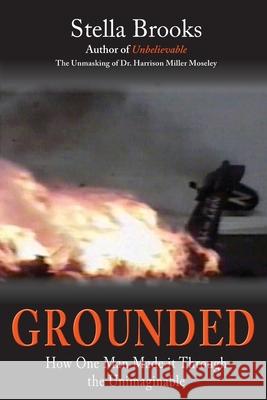 Grounded: How One Man Made it Through the Unimaginable Stella Brooks 9780578772820