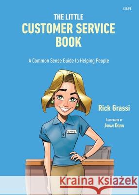 The Little Customer Service Book: A Common Sense Guide to Helping People Rick Grassi Judah Dobin 9780578772929 Jump N Blast LLC