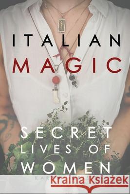 Italian Magic: Secret Lives of Women: Secret Lives of Women Karyn Crisis 9780578773346