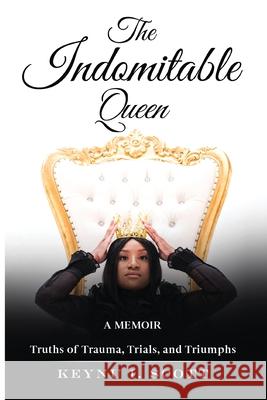 The Indomitable Queen: A Memoir Keynu Scott 9780578773469 Keynu Scott