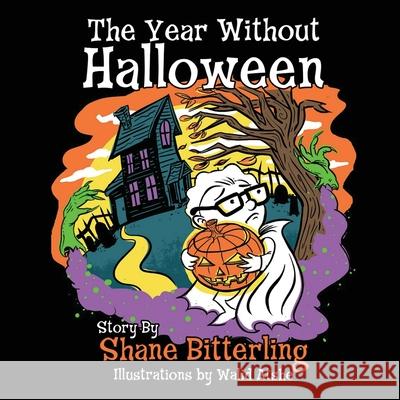 The Year Without Halloween Shane Bitterling Walid Atshe 9780578774114