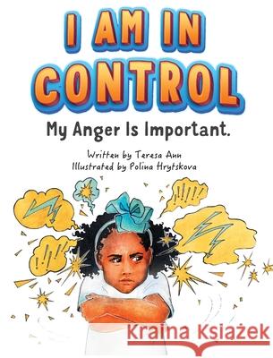 I Am in Control! My Anger is Important. Teresa Ann Ficklen 9780578775234 Teresa Ficklen