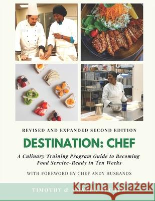 Destination Chef (Revised and Expanded Edition): A Culinary Training Program Guide to Becoming Food Service-Ready in Ten Weeks Amanda Tucker Timothy Tucker 9780578776347