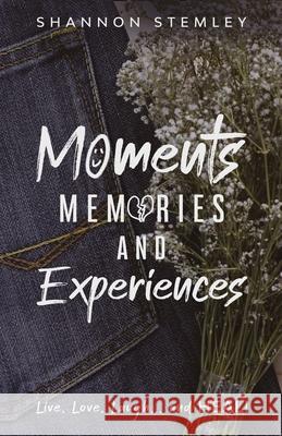 Moments, Memories, and Experiences Shannon Stemley Shaundale Rena 9780578777146 Shannon Stemley