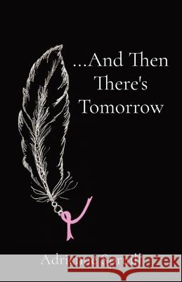 ...And Then There's Tomorrow Adrienne Spruill 9780578778266 Adrienne Spruill