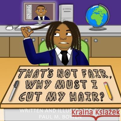 That's Not Fair, Why Must I Cut My Hair? Paul M. Bowen 9780578778525