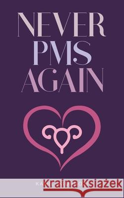 Never PMS Again Kamili Kiongozi 9780578779317 Kiongozi Enterprises, LLC