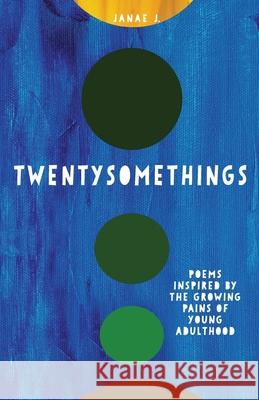 Twentysomethings: Poems inspired by the growing pains of young adulthood Janae Johnson 9780578780351 Sheabutter Publishing