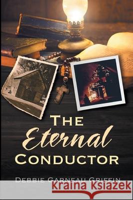 The Eternal Conductor Debbie Garnea 9780578782478 Write Your Way