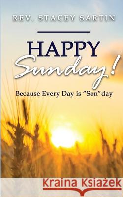 Happy Sunday! Because Every Day is SONday Sartin, Stacey James 9780578782874