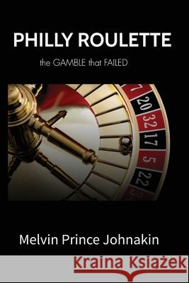 Philly Roulette Melvin Johnakin 9780578783000 Hollis Pearson Media