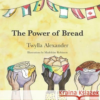 The Power of Bread Madeleine Robinson Twylla Alexander 9780578783208 Springhill Publishing