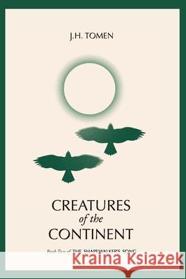 Creatures of the Continent: Book II of the Shapewalker's Song Jh Tomen 9780578783239 Jh Tomen