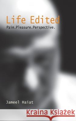 Life Edited: Pain. Pleasure. Perspective Jameel Haiat 9780578785356 Jameel Haiat