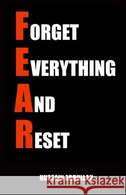 F.E.A.R. (Forget Everything And Reset) Hussain Abdullah 9780578786148