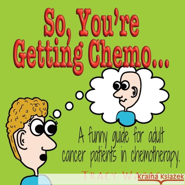 So, You're Getting Chemo Tracy Wazac 9780578786278 Tracy Wazac