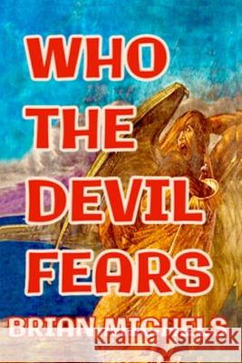 Who The Devil Fears Brian Michels 9780578787039 Churi Publications