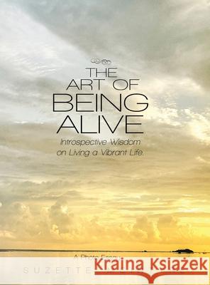 The Art of Being Alive: Introspective Wisdom on Living a Vibrant Life Suzette McIntyre 9780578788333