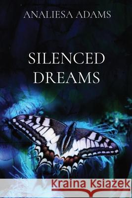 Silenced Dreams Analiesa Adams 9780578788791 Adams Enterprises