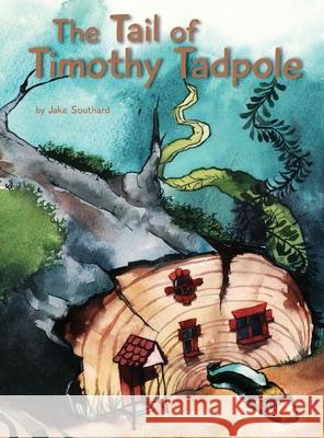 The Tail of Timothy Tadpole Jake R. Southard Kalninski 9780578788951