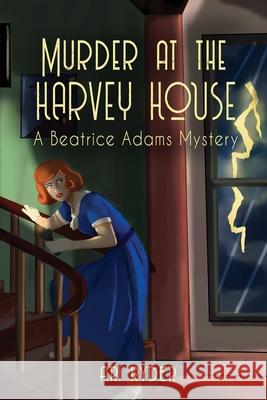 Murder at the Harvey House: A Beatrice Adams Mystery Ari Ryder 9780578789170 Poison Apple Publishing