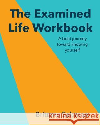 The Examined Life Workbook: A bold journey toward knowing yourself Brittany Salsman 9780578789583 Life Lived by Design