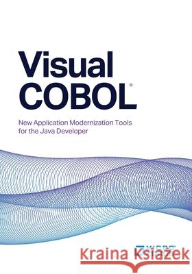 Visual COBOL: New Application Modernization Tools for the Java Developer Paul Kelly 9780578790473