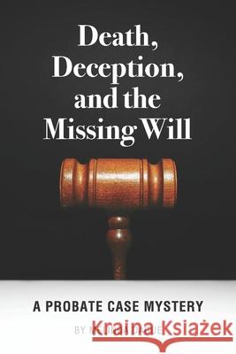 Death, Deception and the Missing Will: A Probate Case Mystery Vic Case Holly Hutzell April Hull 9780578791685 Mindy Dague